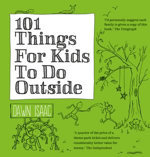 Cover Art for 9780857831835, 101 Things for Kids to do Outside by Dawn Isaac