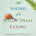 Cover Art for 9781616206420, The Sound of a Wild Snail Eating by Bailey Elisabeth Tova