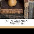 Cover Art for 9781171730453, John Greenleaf Whittier by Thomas Wentworth Higginson (author)