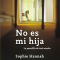 Cover Art for 9788493703042, No es mi hija by Sophie Hannah