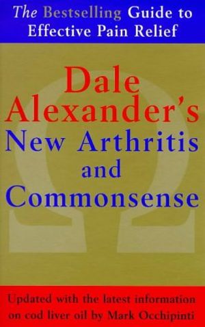 Cover Art for 9780091819903, Dale Alexander's New Arthritis and Commonsense by Dale Alexander