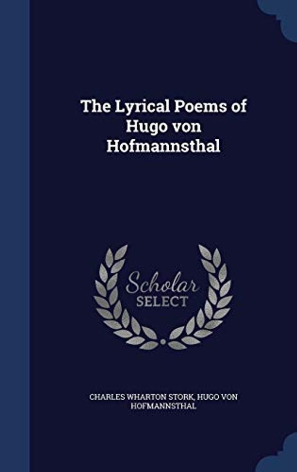 Cover Art for 9781297901256, The Lyrical Poems of Hugo Von Hofmannsthal by Charles Wharton Stork,Hugo Von Hofmannsthal