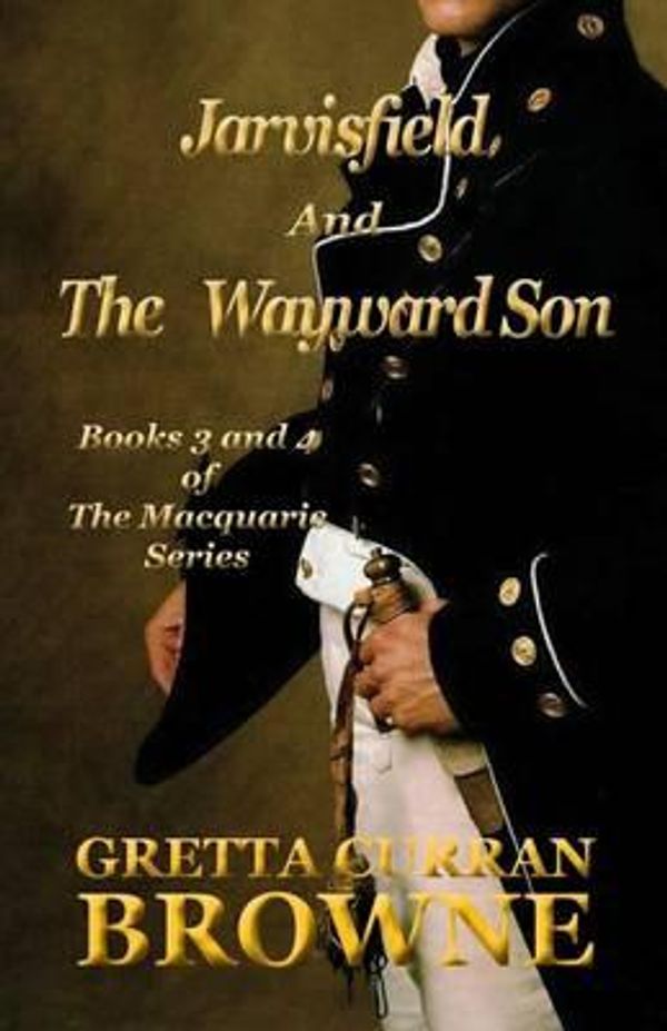 Cover Art for 9780992737481, Jarvisfield and The Wayward Son (The Macquarie Series (Books 3 & 4)) by Gretta Curran Browne