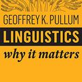 Cover Art for B07J4TCSP9, Linguistics: Why It Matters by Geoffrey K. Pullum
