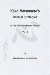 Cover Art for 9789719669500, Kiiko Matsumoto's Clinical Strategies in the Spirit of Master Nagano, Vol. 1 by Kiiko Matsumoto, David Euler