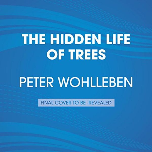 Cover Art for 9781524708597, The Hidden Life of Trees: What They Feel, How They Communicate--Discoveries from a Secret World by Peter Wohlleben