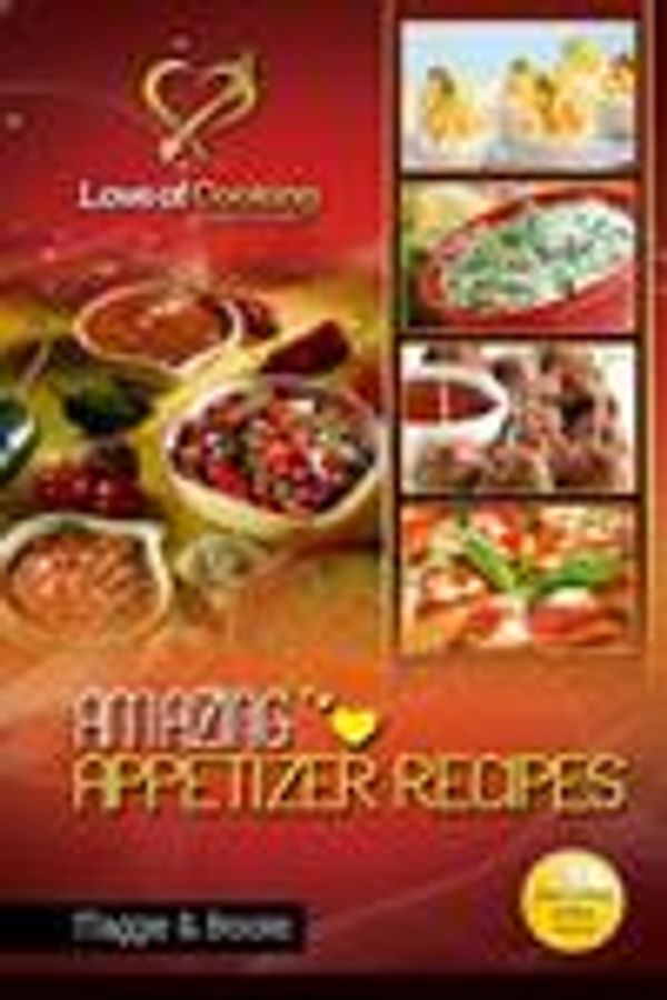 Cover Art for 9781481960953, Amazing Appetizer Recipes: Love of Cooking by Brooke, Maggie