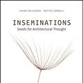 Cover Art for B086Z7L13Z, Inseminations: Seeds for Architectural Thought by Juhani Pallasmaa, Matteo Zambelli
