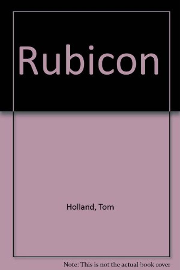 Cover Art for B00C15IU4U, Rubicon by Tom Holland