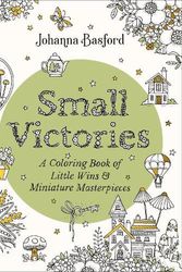 Cover Art for 9780143137856, Small Victories: A Coloring Book of Little Wins and Miniature Masterpieces by Johanna Basford