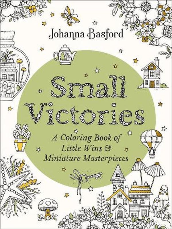 Cover Art for 9780143137856, Small Victories: A Coloring Book of Little Wins and Miniature Masterpieces by Johanna Basford