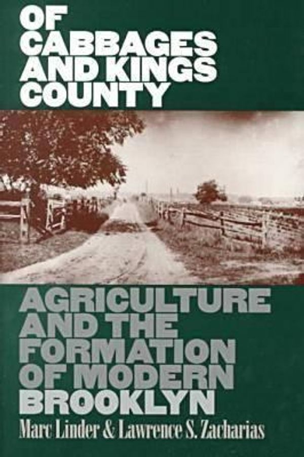 Cover Art for 9780877457145, Of Cabbages and Kings County: Agriculture and the Formation of Modern Brooklyn by Marc Linder