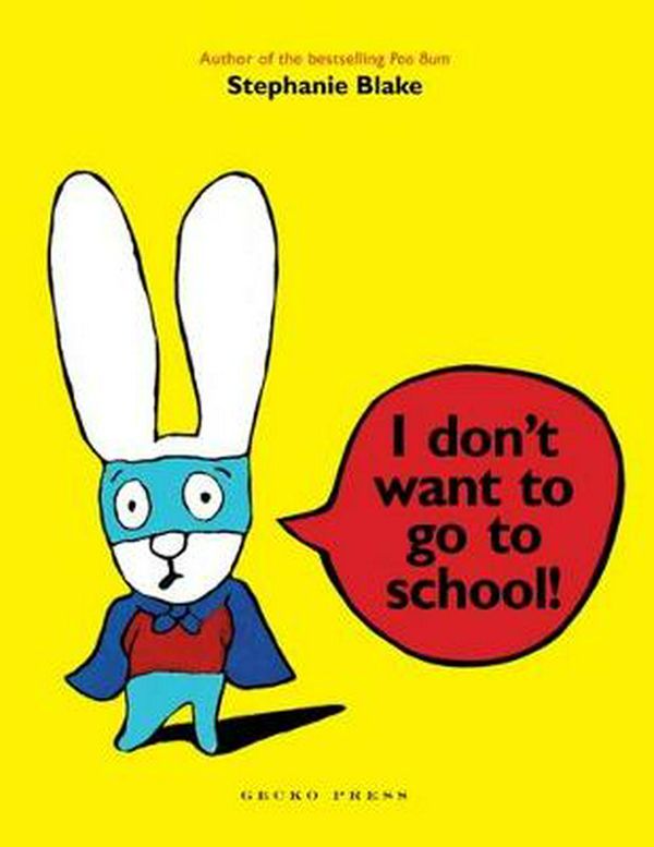 Cover Art for 9781877579080, I Don’t Want to Go to School by Stephanie Blake