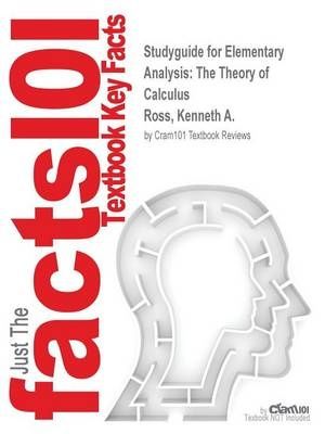 Cover Art for 9781497038561, Studyguide for Elementary Analysis: The Theory of Calculus by Ross, Kenneth A., ISBN 9781461462705 by Cram101 Textbook Reviews
