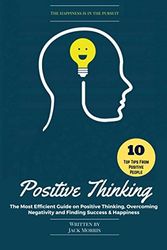 Cover Art for 9781520922751, Positive Thinking: The Most Efficient Guide on Positive Thinking, Overcoming Negativity and Finding Success & Happiness by Jack Morris