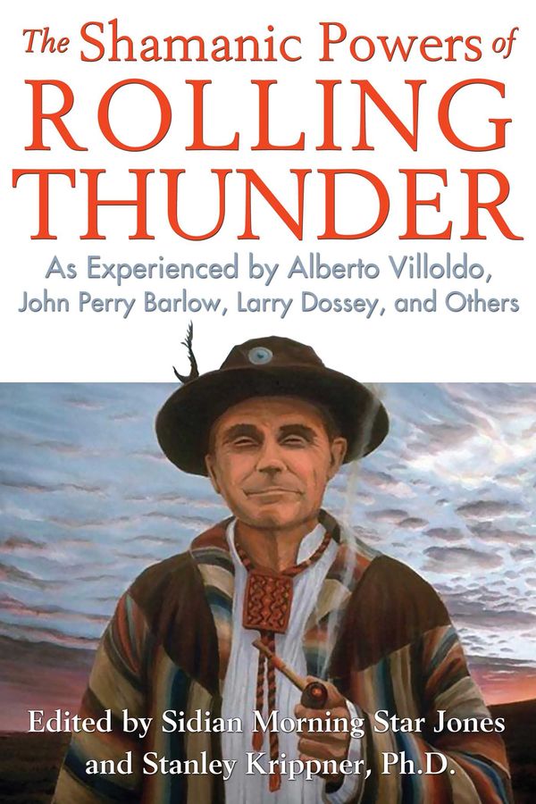 Cover Art for 9781591432272, The Shamanic Powers of Rolling Thunder: As Experienced by Alberto Villoldo, John Perry Barlow, Larry Dossey, and Others by Jones