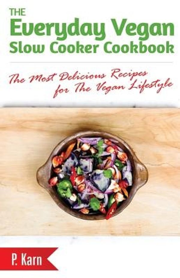 Cover Art for 9781507786727, The Everyday Vegan Slow Cooker Cookbook: The Most Delicious Recipes for The Vegan Lifestyle by P. Karn