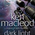 Cover Art for 9781841491097, Dark Light: Engines of Light Book 2 by Ken MacLeod