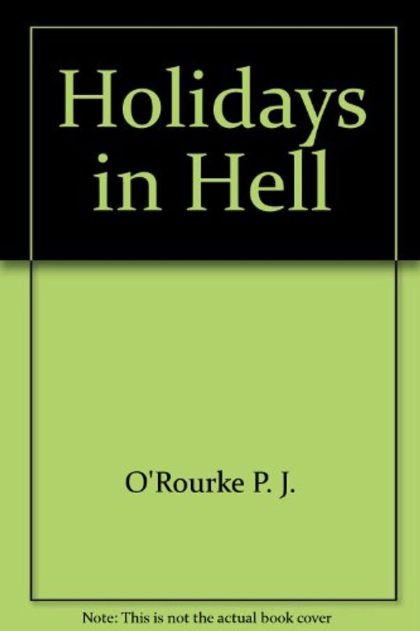Cover Art for 9780679740810, Holidays in Hell by P. J. O'Rourke