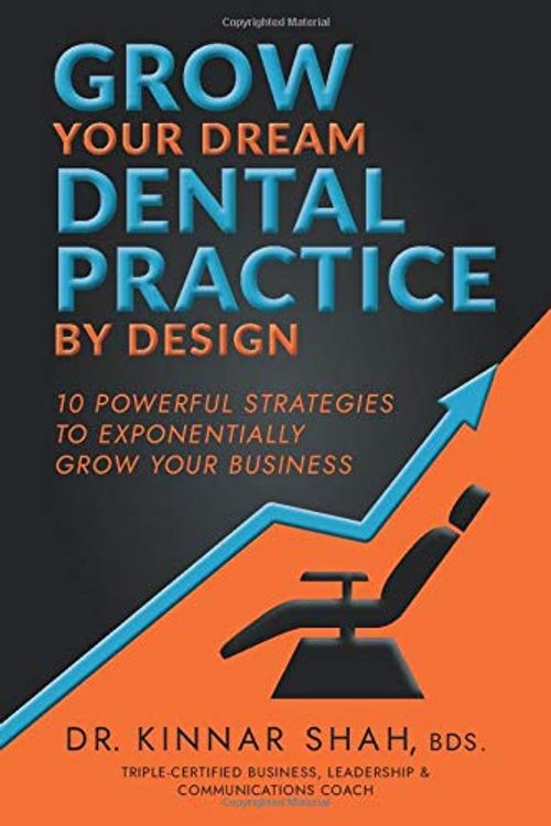 Cover Art for 9798608593710, Grow Your Dream Dental Practice By Design: 10 Powerful Strategies to Exponentially Grow Your Business by Dr. Kinnar Shah
