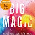 Cover Art for 9783596033706, Big Magic: Nimm dein Leben in die Hand und es wird dir gelingen (Gebundene Ausgabe) by Elizabeth Gilbert