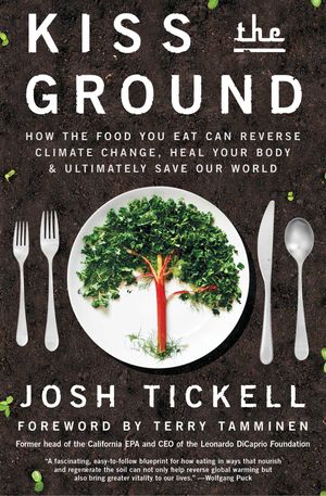 Cover Art for 9781501170263, Kiss the Ground by Josh Tickell, Terry Tamminen