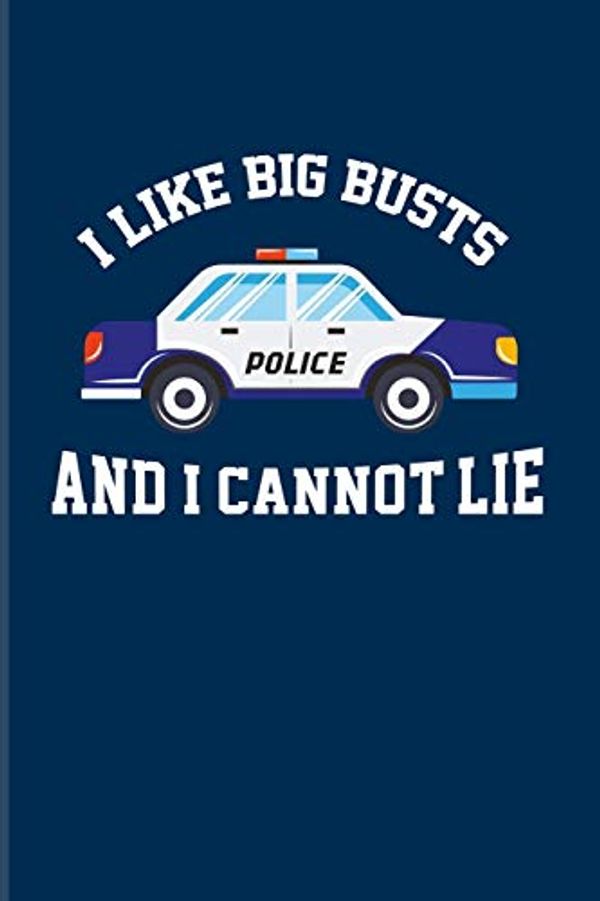 Cover Art for 9781693002090, I Like Big Busts And I Cannot Lie: Funny Police Quotes 2020 Planner | Weekly & Monthly Pocket Calendar | 6x9 Softcover Organizer | For Law Enforcement & Officer Fans by YeoYs Paperbacks