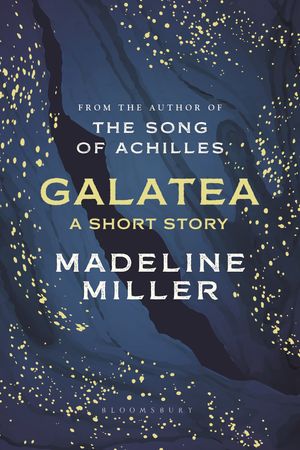 Cover Art for 9781526652065, Galatea: A short story from the author of The Song of Achilles and Circe by Madeline Miller