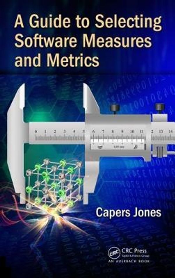 Cover Art for 9781138033078, A Guide to Selecting Software Measures and Metrics by Capers Jones