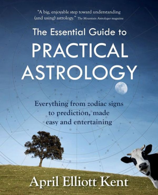 Cover Art for 9780692683576, The Essential Guide to Practical Astrology: Everything from zodiac signs to prediction, made easy and entertaining by April Elliott Kent