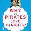 Cover Art for 9780060888435, Why Do Pirates Love Parrots? by David Feldman