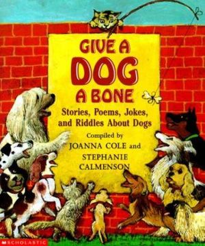 Cover Art for 9780439087087, Give a Dog a Bone by Joanna Cole