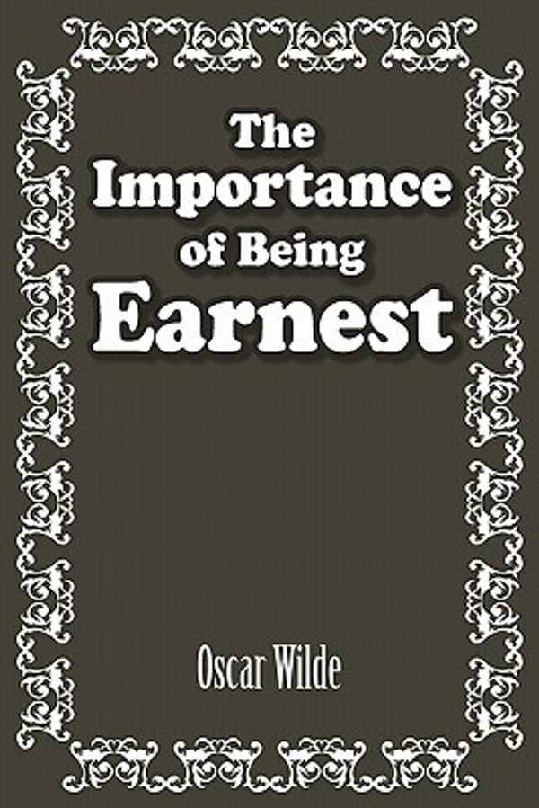 Cover Art for 9781936041022, The Importance of Being Earnest by Oscar Wilde