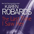 Cover Art for 9781444797817, The Last Time I Saw Her by Karen Robards