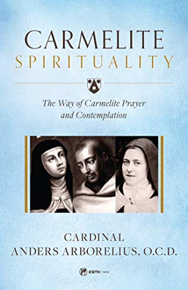 Cover Art for B08BX7RHZ1, Carmelite Spirituality: The Way of Carmelite Prayer and Contemplation by Arborelius OCD, CArdinal Anders