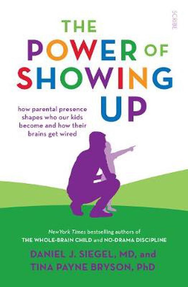 Cover Art for 9781912854714, The Power of Showing Up: how parental presence shapes who our kids become and how their brains get wired (Mindful Parenting) by Daniel J. Siegel, Tina Payne Bryson