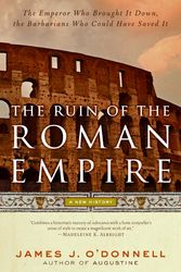 Cover Art for 9780060787417, The Ruin of the Roman Empire by O'Donnell III, Associate Professor of Classical Studies James J