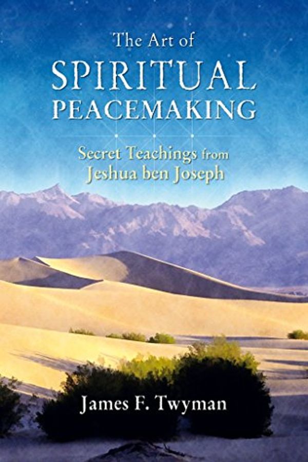 Cover Art for 9781844090792, The Art of Spiritual Peacemaking: Secret Teachings from Jeshua Ben Joseph by James F. Twyman