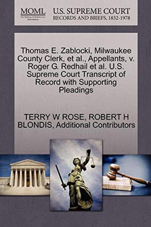 Cover Art for 9781270670070, Thomas E. Zablocki, Milwaukee County Clerk, et al., Appellants, V. Roger G. Redhail et al. U.S. Supreme Court Transcript of Record with Supporting Pleadings by Terry W. Rose, Robert H. Blondis, Additional Contributors