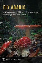 Cover Art for 9780578303321, Fly Agaric: A Compendium of History, Pharmacology, Mythology, & Exploration by Kevin M Feeney