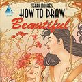 Cover Art for B075VHNY58, Terry Moore's How To Draw: Beautiful by Terry Moore