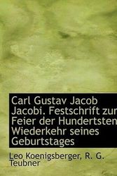 Cover Art for 9781140543480, Carl Gustav Jacob Jacobi. Festschrift Zur Feier Der Hundertsten Wiederkehr Seines Geburtstages by Leo Koenigsberger