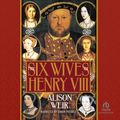 Cover Art for 9781470325503, The Six Wives of Henry VIII by Alison Weir