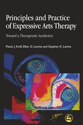 Cover Art for 9781843100393, Principles and Practice of Expressive Arts Therapy: Towards a Therapeutic Aesthetics by Stephen K. Levine, Paolo J. Knill, Ellen G. Levine, Knill Paolo, Levine Ellen and Levine Stephen
