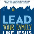 Cover Art for 9781604826593, Lead Your Family Like Jesus by Ken Blanchard