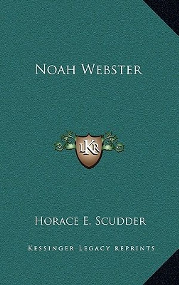 Cover Art for 9781163225141, Noah Webster by Horace E. Scudder
