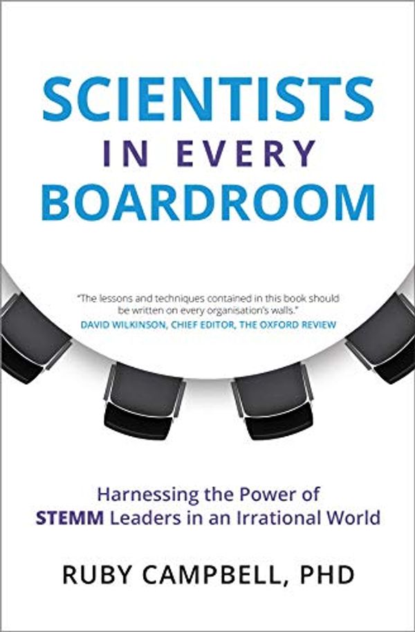 Cover Art for B07ZTW711V, Scientists In Every Boardroom: Harnessing the Power of STEMM Leaders in an Irrational World by Ruby Campbell