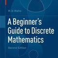 Cover Art for 9780817682859, A Beginner’s Guide to Discrete Mathematics by W. D. Wallis