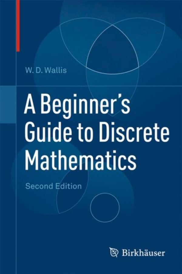 Cover Art for 9780817682859, A Beginner’s Guide to Discrete Mathematics by W. D. Wallis