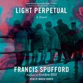 Cover Art for B08PL81ZJF, Light Perpetual: A Novel by Francis Spufford